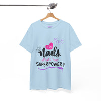 I do Nails what's your Superpower Unisex Heavy Cotton Tee