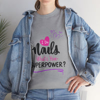 I do Nails what's your Superpower Unisex Heavy Cotton Tee