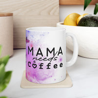 Mama Needs Coffee Ceramic Mug, (11oz, 15oz)