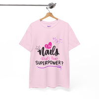 I do Nails what's your Superpower Unisex Heavy Cotton Tee