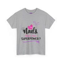 I do Nails what's your Superpower Unisex Heavy Cotton Tee