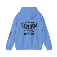 If only Sarcasm burned calories Unisex Heavy Blend™ Hooded Sweatshirt