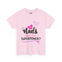 I do Nails what's your Superpower Unisex Heavy Cotton Tee