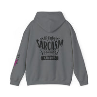 If only Sarcasm burned calories Unisex Heavy Blend™ Hooded Sweatshirt