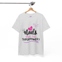 I do Nails what's your Superpower Unisex Heavy Cotton Tee