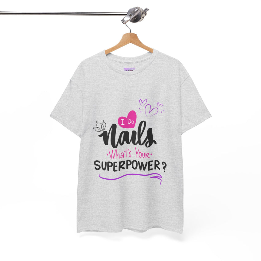 I do Nails what's your Superpower Unisex Heavy Cotton Tee