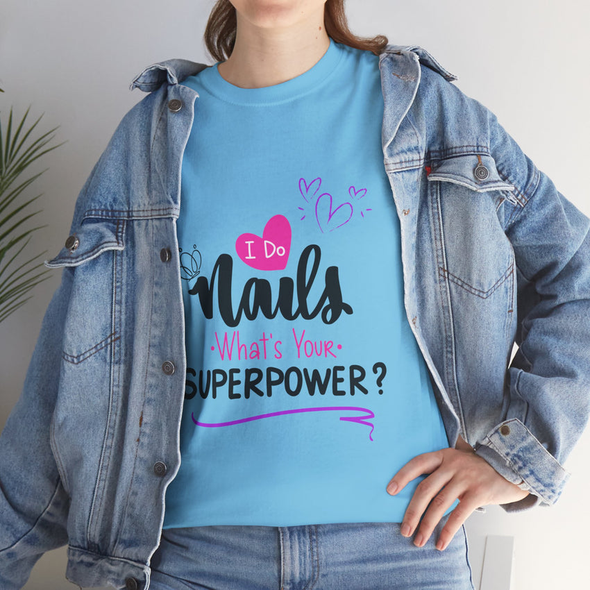 I do Nails what's your Superpower Unisex Heavy Cotton Tee