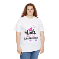 I do Nails what's your Superpower Unisex Heavy Cotton Tee