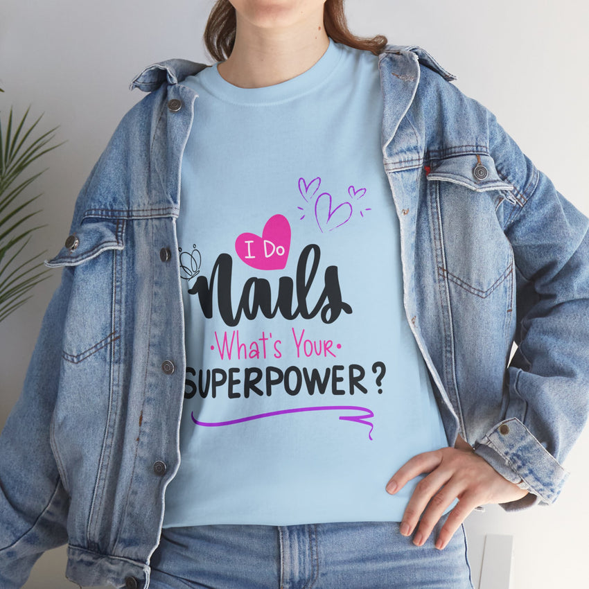 I do Nails what's your Superpower Unisex Heavy Cotton Tee