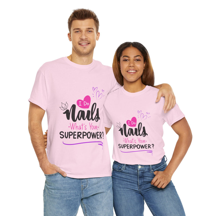 I do Nails what's your Superpower Unisex Heavy Cotton Tee