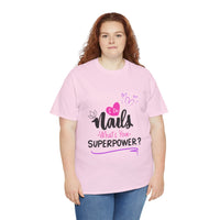 I do Nails what's your Superpower Unisex Heavy Cotton Tee