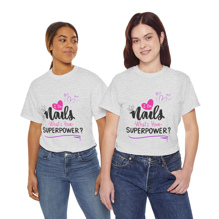 I do Nails what's your Superpower Unisex Heavy Cotton Tee