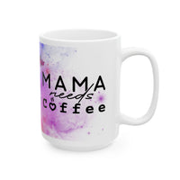 Mama Needs Coffee Ceramic Mug, (11oz, 15oz)