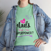 I do Nails what's your Superpower Unisex Heavy Cotton Tee