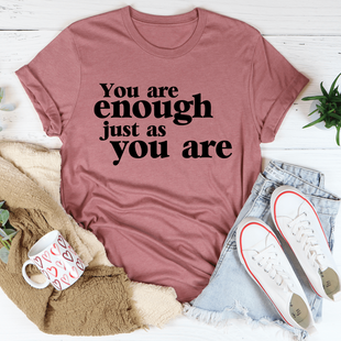 You Are Enough Just As You Are T-Shirt - Soft Cotton, Inspirational Tee, Made in USA