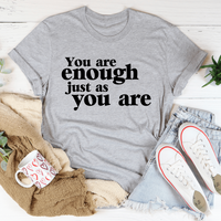 You Are Enough Just As You Are T-Shirt - Soft Cotton, Inspirational Tee, Made in USA