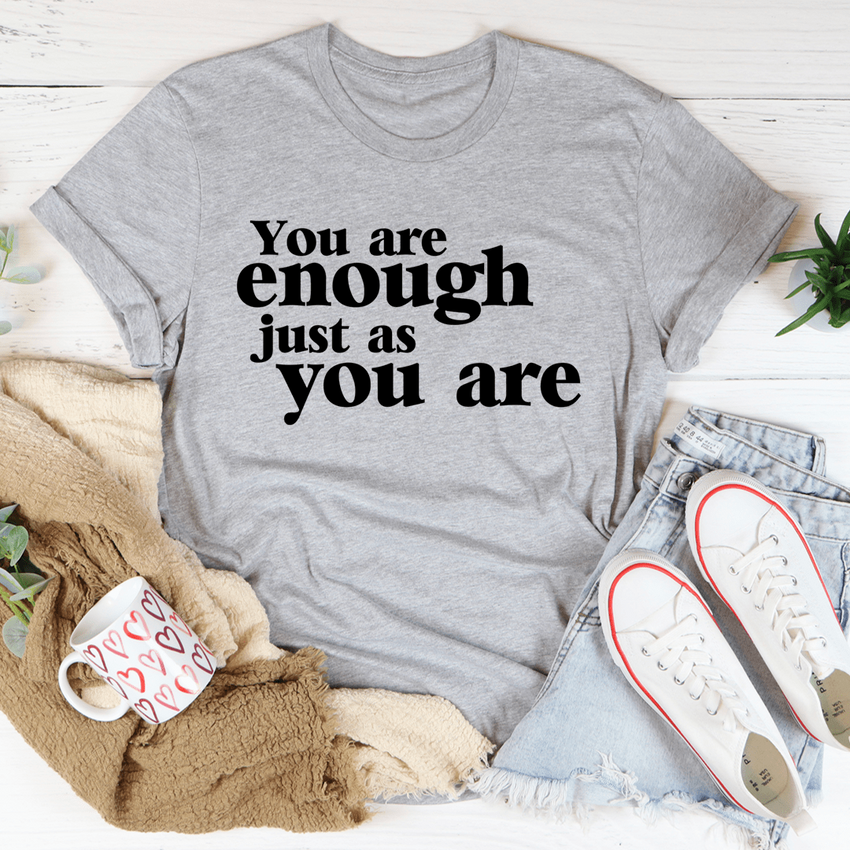 You Are Enough Just As You Are T-Shirt - Soft Cotton, Inspirational Tee, Made in USA