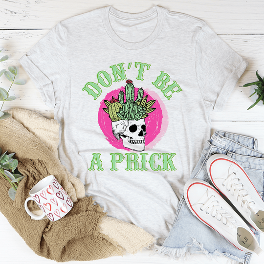 Don't Be A Prick Skull T-Shirt