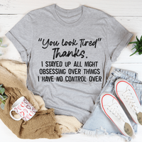 You Look Tired T-Shirt - 100% Soft Ring-Spun Cotton, Digitally Printed, USA-Made