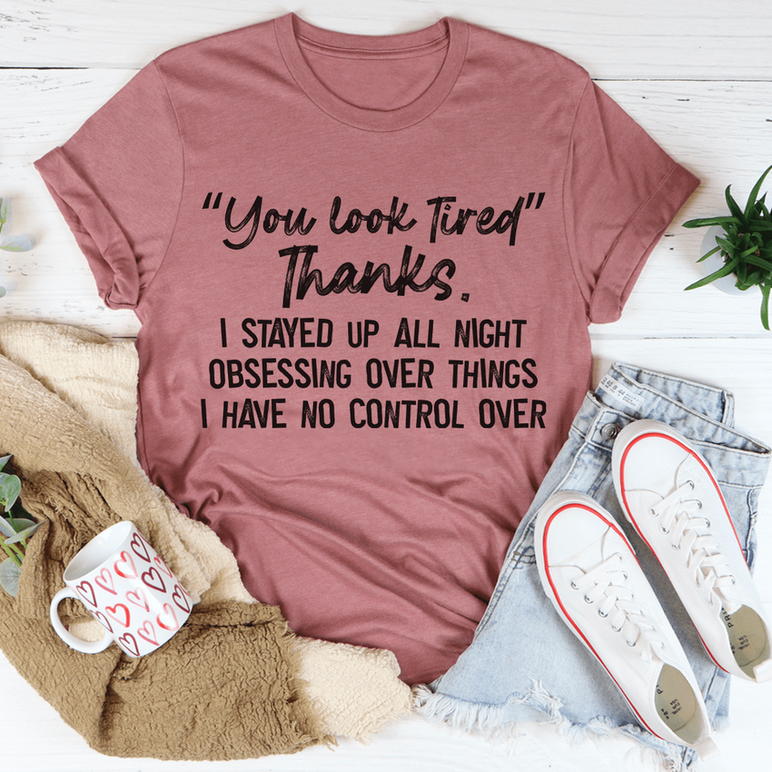 You Look Tired T-Shirt - 100% Soft Ring-Spun Cotton, Digitally Printed, USA-Made