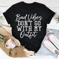 Bad Vibes Don't Go With My Outfit T-Shirt