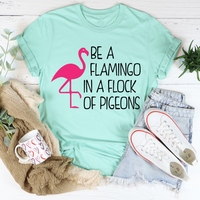 Be A Flamingo In A Flock Of Pigeons T-Shirt