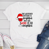 The Weather Outside is Frightful But the Wine Is So Delightful T-Shirt