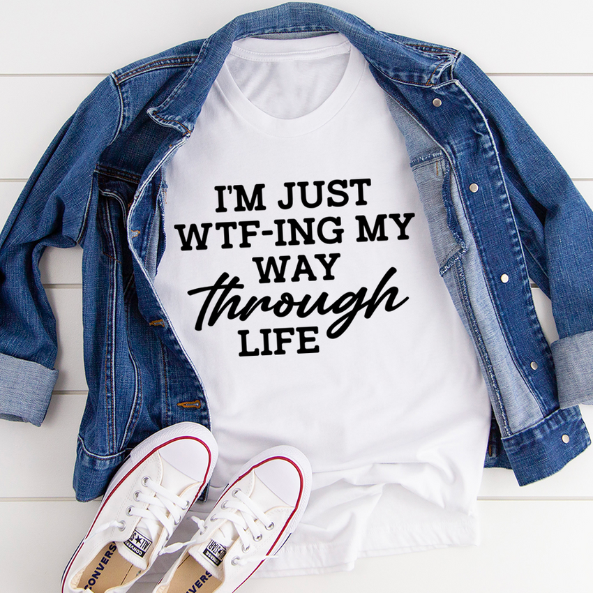 I'm Just Wtf-ing My Way Through Life T-Shirt - Funny Graphic Tee for Adventure Lovers