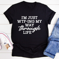 I'm Just Wtf-ing My Way Through Life T-Shirt - Funny Graphic Tee for Adventure Lovers