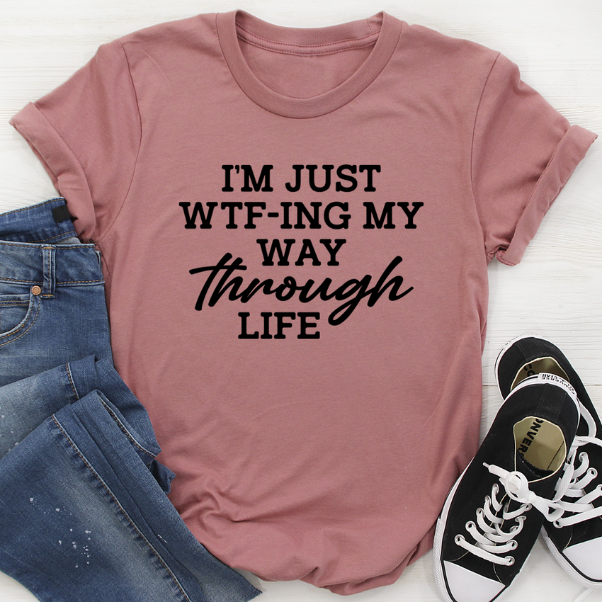 I'm Just Wtf-ing My Way Through Life T-Shirt - Funny Graphic Tee for Adventure Lovers