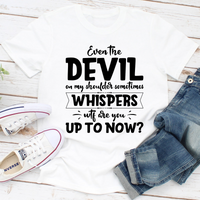 Even The Devil On My Shoulder Sometimes Whispers WTF Are You Up To Now? T-Shirt