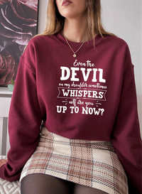 Even The Devil On My Shoulder Sometimes Whispers WTF Are You Up To Sweat Shirt