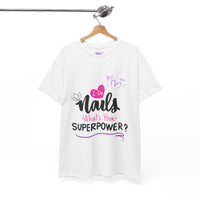 I do Nails what's your Superpower Unisex Heavy Cotton Tee