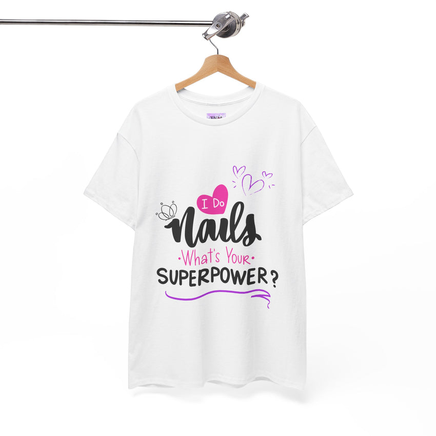 I do Nails what's your Superpower Unisex Heavy Cotton Tee