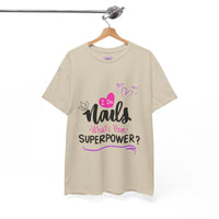 I do Nails what's your Superpower Unisex Heavy Cotton Tee