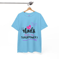 I do Nails what's your Superpower Unisex Heavy Cotton Tee