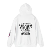 If only Sarcasm burned calories Unisex Heavy Blend™ Hooded Sweatshirt