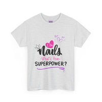 I do Nails what's your Superpower Unisex Heavy Cotton Tee