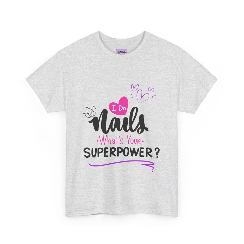 I do Nails what's your Superpower Unisex Heavy Cotton Tee