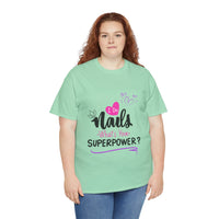 I do Nails what's your Superpower Unisex Heavy Cotton Tee