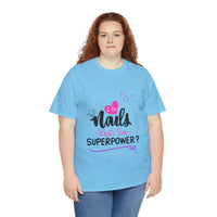 I do Nails what's your Superpower Unisex Heavy Cotton Tee