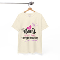 I do Nails what's your Superpower Unisex Heavy Cotton Tee