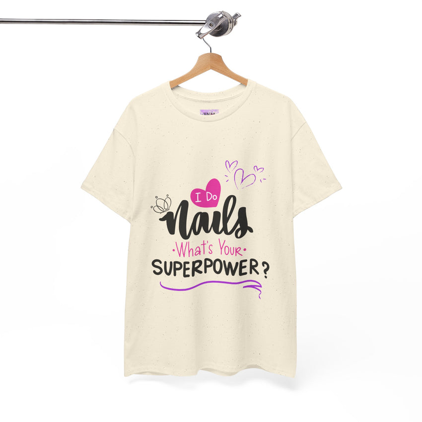 I do Nails what's your Superpower Unisex Heavy Cotton Tee