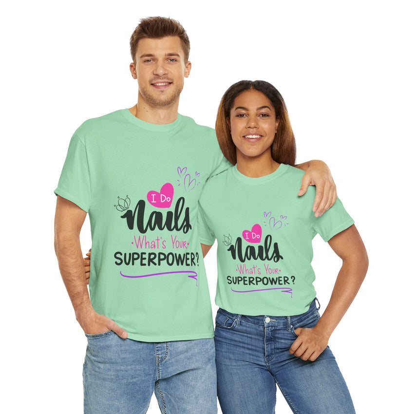 I do Nails what's your Superpower Unisex Heavy Cotton Tee