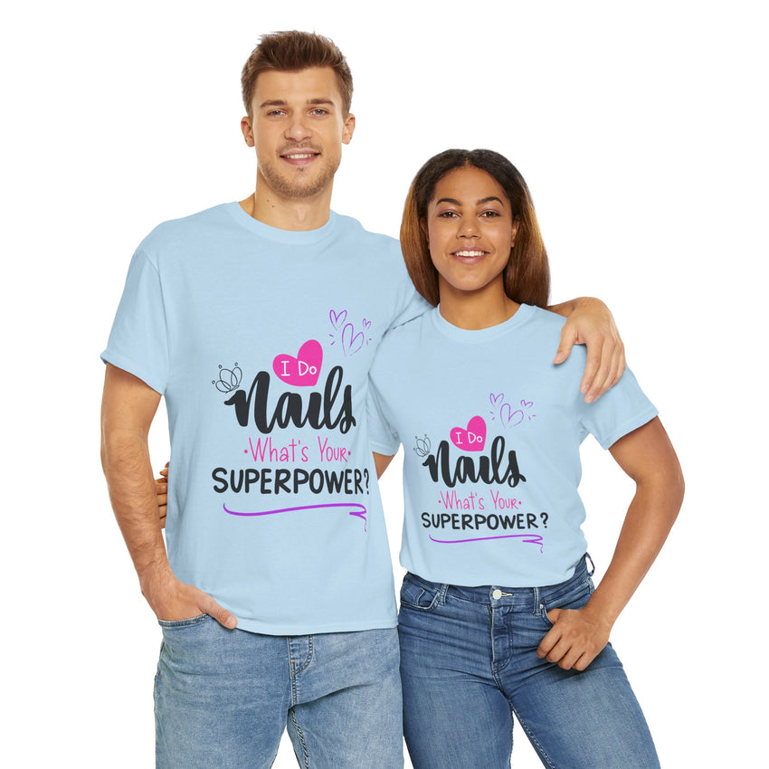 I do Nails what's your Superpower Unisex Heavy Cotton Tee