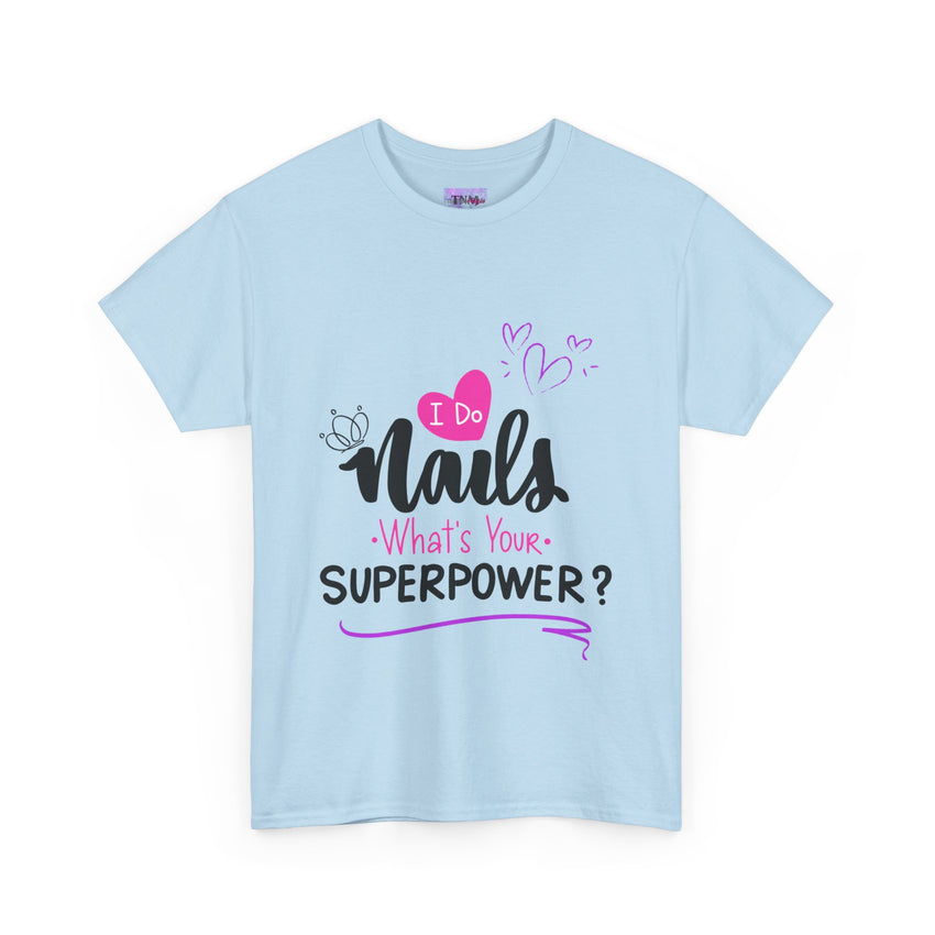 I do Nails what's your Superpower Unisex Heavy Cotton Tee