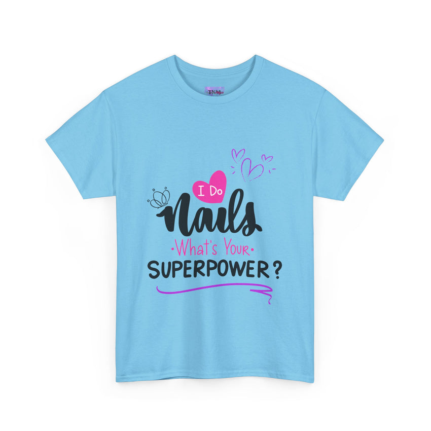 I do Nails what's your Superpower Unisex Heavy Cotton Tee