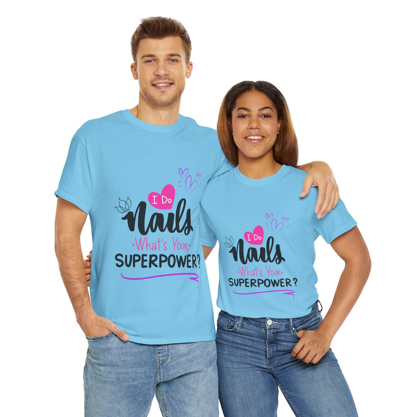 I do Nails what's your Superpower Unisex Heavy Cotton Tee